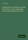 F. Th Richter: Jahrbüchlein zur Geschichte Leipzigs und Kalender zu den Gedenktagen seiner merkwürdigsten Einwohner, Buch