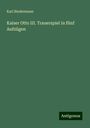 Karl Biedermann: Kaiser Otto III. Trauerspiel in fünf Aufzügen, Buch