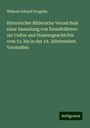Wilhelm Eduard Drugulin: Historischer Bilderatlas Verzeichnis einer Sammlung von Einzelblättern zur Cultur und Staatengeschichte vom 15. bis in das 19. Jahrhundert. Vorstudien, Buch