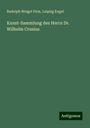 Rudolph Weigel Firm: Kunst-Sammlung des Herrn Dr. Wilhelm Crusius, Buch