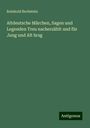 Reinhold Bechstein: Altdeutsche Märchen, Sagen und Legenden Treu nacherzählt und für Jung und Alt hrsg, Buch