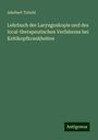 Adelbert Tobold: Lehrbuch der Laryngoskopie und des local-therapeutischen Verfahrens bei Kehlkopfkrankheiten, Buch