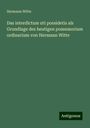 Hermann Witte: Das interdictum uti possidetis als Grundlage des heutigen possessorium ordinarium von Hermann Witte, Buch