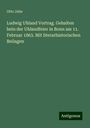 Otto Jahn: Ludwig Uhland Vortrag. Gehalten bein der Uhlandfeier in Bonn am 11. Februar 1863. Mit literarhistorischen Beilagen, Buch