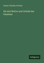 Gustav Theodor Fechner: Die drei Motive und Gründe des Glaubens, Buch
