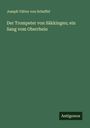 Joseph Viktor Von Scheffel: Der Trompeter von Säkkingen; ein Sang vom Oberrhein, Buch