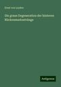 Ernst Von Leyden: Die graue Degeneration der hinteren Rückenmarksstränge, Buch