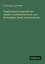 Franz Bopp: Vergleichende Grammatik des Sanskrit. Ausführliches Sach- und Wortregister; bearb. von Carl Arendt, Buch