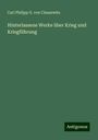 Carl Philipp G. von Clausewitz: Hinterlassene Werke über Krieg und Kriegführung, Buch