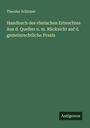 Theodor Schirmer: Handbuch des römischen Erbrechtes Aus d. Quellen u. m. Rücksicht auf d. gemeinrechtliche Praxis, Buch