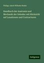 Philipp Jakob Wilhelm Henke: Handbuch der Anatomie und Mechanik der Gelenke: mit Rücksicht auf Luxationen und Contracturen, Buch