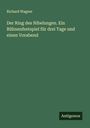 Richard Wagner: Der Ring des Nibelungen. Ein Bühnenfestspiel für drei Tage und einen Vorabend, Buch