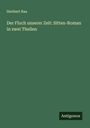 Heribert Rau: Der Fluch unserer Zeit: Sitten-Roman in zwei Theilen, Buch