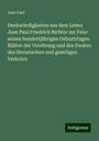 Jean Paul: Denkwürdigkeiten aus dem Leben Jean Paul Friedrich Richter zur Feier seines hundertjährigen Geburtstages. Blätter der Verehrung und des Dankes des literarischen und geselligen Verkehrs, Buch