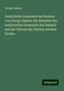 George Salmon: Analytische Geometrie des Raumes von George Salmon Die Elemente der analytischen Geometrie des Raumes und die Theorie der Flachen zweiten Grades, Buch