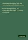 Königlich Württembergische Land- und Forstwirthschaftliche Academie Hohenheim: Beschreibung der Land und Forstwirthschaftlichen Akademie Hohenheim, Buch