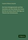 Friedrich Wilhelm Dörpfeld: Die freie Schulgemeinde und ihre Anstalten auf dem Boden der freien Kirche im freien Staate Beiträge zur Theorie des Schulwesens, Buch