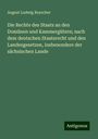 August Ludwig Reyscher: Die Rechte des Staats an den Domänen und Kammergütern; nach dem deutschen Staatsrecht und den Landesgesetzen, insbesondere der sächsischen Lande, Buch