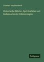 Constant Von Wurzbach: Historische Wörter, Sprichwörter und Redensarten in Erläuterungen, Buch