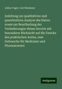 Julius Vogel: Anleitung zur qualitativen und quantitativen Analyse des Harns: sowie zur Beurtheilung der Veränderungen dieses Secrets mit besonderer Rücksicht auf die Zwecke des praktischen Arztes, zum Gebrauche für Mediciner und Pharmaceuten, Buch