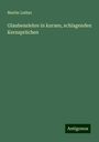 Martin Luther: Glaubenslehre in kurzen, schlagenden Kernsprüchen, Buch
