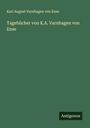 Karl August Varnhagen Von Ense: Tagebücher von K.A. Varnhagen von Ense, Buch