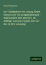 Robert Naumann: Die Völkerschlact bei Leipzig. Nebst Nachrichten von Zeitgenossen und Augenzeugen über Dieselbe. Im Auftrage von dem Vereine zur Feier des 19. Oct. in Leipzig, Buch