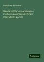 Franz Xaver Pillersdorf: Handschriftlicher nachlass des Freiherrn von Pillersdorff. Mit Pillersdorffs porträt, Buch