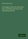 Markus Adam Nickel: Die heiligen Zeiten und Feste nach ihrer Geschichte und Feier in der katholischen Kirche, Buch