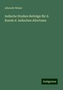 Albrecht Weber: Weber, A: Indische Studien Beiträge für d. Kunde d. indische, Buch