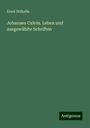 Ernst Stähelin: Johannes Calvin. Leben und ausgewählte Schriften, Buch