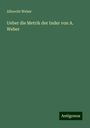 Albrecht Weber: Ueber die Metrik der Inder von A. Weber, Buch