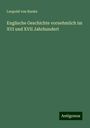 Leopold von Ranke: Englische Geschichte vornehmlich im XVI und XVII Jahrhundert, Buch