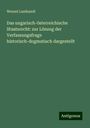 Wenzel Lustkandl: Das ungarisch-österreichische Staatsrecht: zur Lösung der Verfassungsfrage historisch-dogmatisch dargestellt, Buch