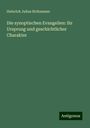 Heinrich Julius Holtzmann: Die synoptischen Evangelien: ihr Ursprung und geschichtlicher Charakter, Buch