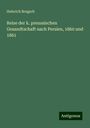Heinrich Brugsch: Reise der k. preussischen Gesandtschaft nach Persien, 1860 und 1861, Buch