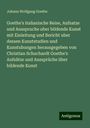 Johann Wolfgang von Goethe: Goethe's italianische Reise, Aufsatze und Ausspruche uber bildende Kunst mit Einleitung und Bericht uber dessen Kunststudien und Kunstubungen herausgegeben von Christian Schuchardt Goethe's Aufsätze und Aussprüche über bildende Kunst, Buch