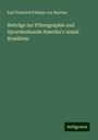 Karl Friedrich Philipp Von Martius: Beiträge zur Ethnographie und Sprachenkunde Amerika's zumal Brasiliens, Buch
