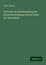 Moriz Carriere: Die Kunst im Zusammenhang der Culturentwickelung und die Ideale der Menschheit, Buch