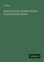 Preußen: Jahrbuch für die amtliche Statistik des preussischen Staates, Buch
