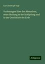 Karl Christoph Vogt: Vorlesungen über den Menschen; seine Stellung in der Schöpfung und in der Geschichte der Erde, Buch