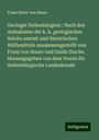 Franz Ritter Von Hauer: Geologie Siebenbürgens : Nach den Aufnahmen der k. k. geologischen Reichs anstalt und literarischen Hülfsmitteln zusammengestellt von Franz von Hauer und Guido Stache. Herausgegeben von dem Verein für Siebenbürgische Landeskunde, Buch