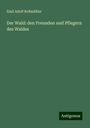 Emil Adolf Roßmäßler: Der Wald: den Freunden und Pflegern des Waldes, Buch