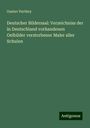 Gustav Parthey: Deutscher Bildersaal: Verzeichniss der in Deutschland vorhandenen Oelbilder verstorbener Maler aller Schulen, Buch