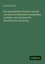 Rudolf Leuckart: Die menschlichen Parasiten und die von ihnen herrührenden Krankheiten: ein Hand- und Lehrbuch für Naturforscher und Aerzte, Buch