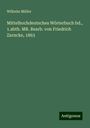 Wilhelm Müller: Mittelhochdeutsches Wörterbuch bd., 1.abth. MR. Bearb. von Friedrich Zarncke, 1863, Buch