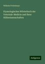 Wilhelm Probstmayr: Etymologisches Wörterbuch der Veterinär-Medicin und ihrer Hilfswissenschaften, Buch
