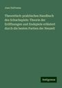 Jean Dufresne: Theoretisch-praktisches Handbuch des Schachspiels: Theorie der Eröffnungen und Endspiele erläutert durch die besten Partien der Neuzeit, Buch