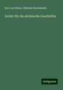 Karl Von Weber: Archiv für die sächsische Geschichte, Buch