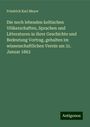 Friedrich Karl Meyer: Die noch lebenden keltischen Völkerschaften, Sprachen und Litteraturen in ihrer Geschichte und Bedeutung Vortrag, gehalten im wissenschaftlichen Verein am 31. Januar 1863, Buch